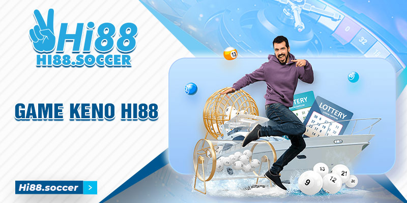 Game Keno Hi88 - Xu Hướng Cá Cược Xổ Số Thế Hệ Mới 1 Game Keno Hi88